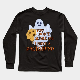 Funny Dachshund Halloween Shirt YOU DON'T SCARE ME by ScottyGaaDo Long Sleeve T-Shirt